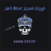 Bad Water Blues Kings - Good Stuff