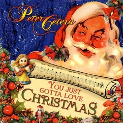 Peter Cetera - You Just Gotta Love Christmas