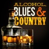Alcohol, Blues and Country