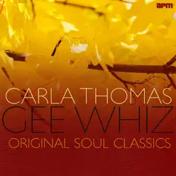 Gee Whiz - Original Soul Classics - Carla Thomas