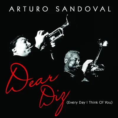 Dear Diz (Every Day I Think of You) - Arturo Sandoval Dear Diz (Every Day I Think of You) - Arturo Sandoval