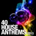 40 House Anthems 2013 album cover