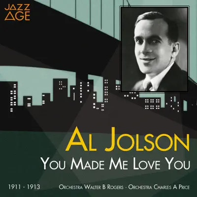 You Made Me Love You (1911-1913) - Al Jolson