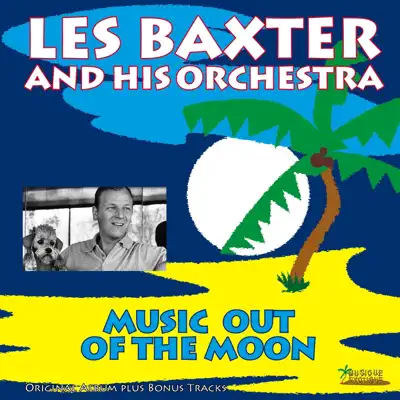 Music Out of the Moon (Original Album Plus Bonus Tracks) - Les Baxter & His Orchestra
