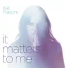 It Matters to Me - EP album lyrics, reviews, download