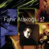Fahir Atakoğlu, Vol. 2 album lyrics, reviews, download