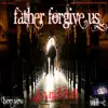 Father Forgive Us (feat. Boo Yow & Will C) - Single album lyrics, reviews, download