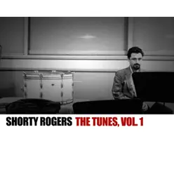 The Tunes, Vol. 1 - Shorty Rogers The Tunes, Vol. 1 - Shorty Rogers