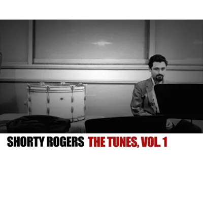 The Tunes, Vol. 1 - Shorty Rogers The Tunes, Vol. 1 - Shorty Rogers