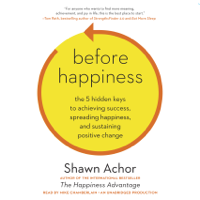 Shawn Achor - Before Happiness: The 5 Hidden Keys to Achieving Success, Spreading Happiness, And Sustaining Positive Change (Unabridged) artwork