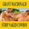 Strip Naked Cowboy - Grant MacDonald lyrics