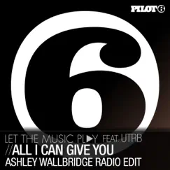 All I Can Give You (feat. UTRB) - Single [Ashley Wallbridge Radio Edit] by Letthemusicplay album reviews, ratings, credits
