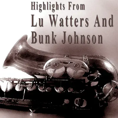 Highlights from Lu Watters and Bunk Johnson (feat. Yerba Buena Jazz Band) - Bunk Johnson