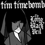 Tim Timebomb - The Long Black Veil
