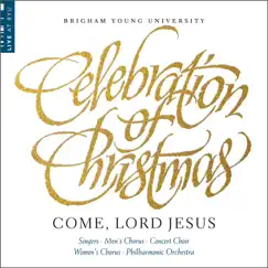 Celebration of Christmas: Come, Lord Jesus by BYU Combined Choirs & BYU Philharmonic Orchestra album reviews, ratings, credits