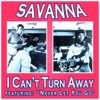 Savanna - I Can't Turn Away