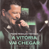 A Vitória Vai Chegar (Ao Vivo) - Padre Hewaldo Trevisan