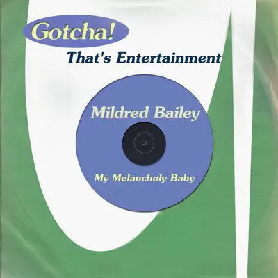 My Melancholy Baby (That's Entertainment) - Mildred Bailey My Melancholy Baby (That's Entertainment) - Mildred Bailey