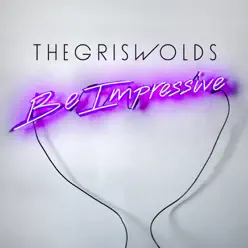 Be Impressive - The Griswolds Be Impressive - The Griswolds