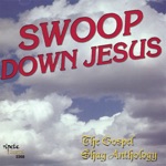 Swoop Down Jesus