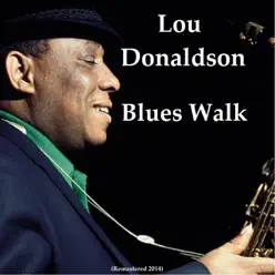 Blues Walk (Remastered 2014) - Lou Donaldson Blues Walk (Remastered 2014) - Lou Donaldson