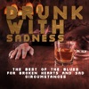Drunk with Sadness: The Best of the Blues for Broken Hearts and Sad Circumstances, 2014
