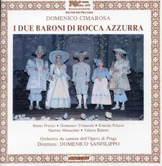 Cimarosa: I due baroni di Rocca Azzura (Live) by Martina Musacchio, Bruno Praticò, Valeria Baiano, Domenico Trimarchi, Ernesto Palacio, Domenico Sanfilippo, Prague State Opera Orchestra & Brenda Hurley album reviews, ratings, credits