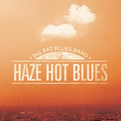Haze Hot Blues - Big Bat Blues Band