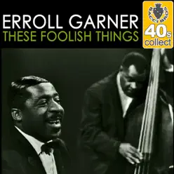 These Foolish Things (Remastered) - Single - Erroll Garner These Foolish Things (Remastered) - Single - Erroll Garner