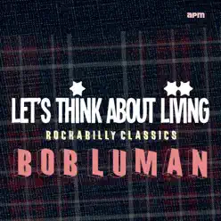 Let's Think About Livin' (Rockabilly Classics) - Bob Luman