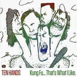 Kung Fu... That's What I Like - Ten Hands