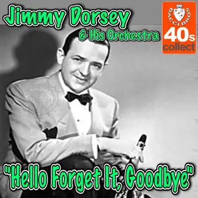 Hello Forget It, Goodbye - Single - Jimmy Dorsey & His Orchestra