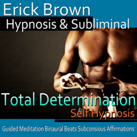 Erick Brown - Total Determination Hypnosis: Reach Your Goals & More Self-Confidence, Guided Meditation, Self Hypnosis, Binaural Beats artwork