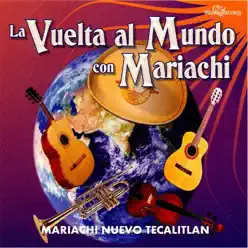 La Vuelta al Mundo Con Mariachi - Mariachi Nuevo Tecalitlán La Vuelta al Mundo Con Mariachi - Mariachi Nuevo Tecalitlán