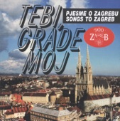 Tebi Grade Moj - Pjesme O Zagrebu