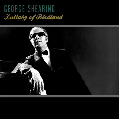 Lullaby of Birdland - George Shearing Lullaby of Birdland - George Shearing