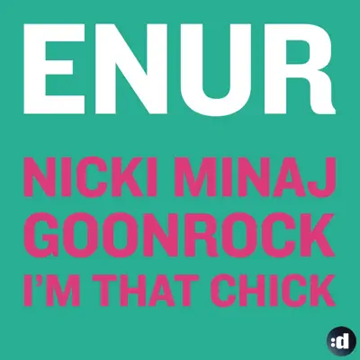 I'm That Chick (feat. Nicki Minaj & Goonrock) - Single - Enur I'm That Chick (feat. Nicki Minaj & Goonrock) - Single - Enur
