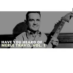 Have You Heard of Merle Travis, Vol. 1 - Merle Travis