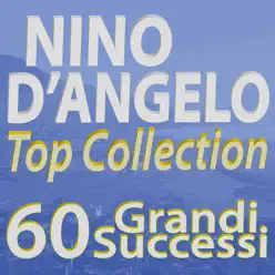 Nino D'Angelo Top Collection... 60 Grandi successi - Nino D'Angelo