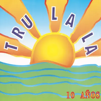 Tru La La: 10 Años - Tru la la