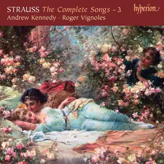 Strauss: The Complete Songs, Vol. 3 – Andrew Kennedy by Andrew Kennedy & Roger Vignoles album reviews, ratings, credits