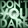 Don't You Dare - Single