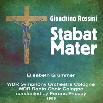 Gioachino Rossini: Stabat Mater (1953) by Elisabeth Grümmer, WDR Symphony Orchestra Cologne & Ferenc Fricsay album reviews, ratings, credits