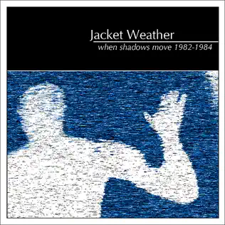 lataa albumi Jacket Weather - When Shadows Move 1982 1984