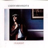 Loudon Wainwright III - I'm Alright