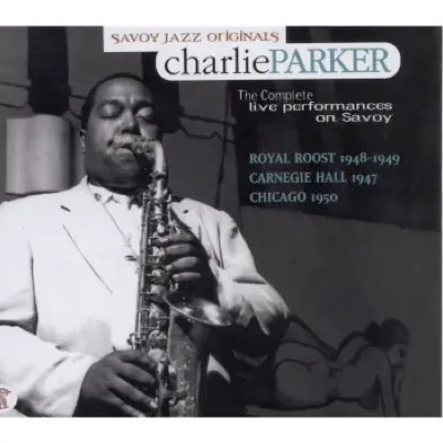 The Complete Live Performances On Savoy - Charlie Parker