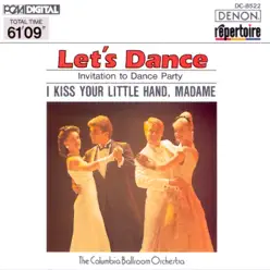 Let's Dance, Vol. 2: Invitation to Dance Party - I Kiss Your Little Hand, Madame - Columbia Ballroom Orchestra