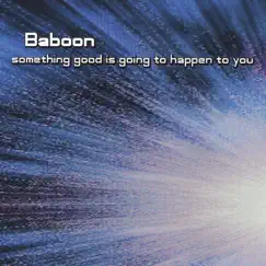 Something Good Is Going to Happen to You by Baboon album reviews, ratings, credits