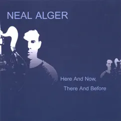 Here and Now, There and Before by Neal Alger album reviews, ratings, credits