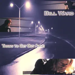 Trying to Get Out Alive - Bill Ward Trying to Get Out Alive - Bill Ward